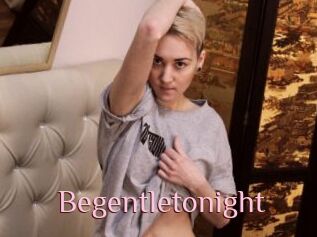 Begentletonight