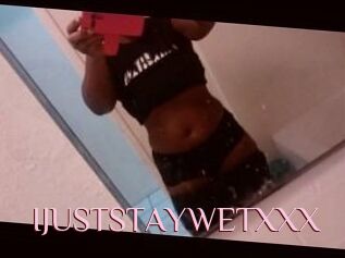 IJUSTSTAYWETXXX