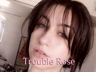 Trouble_Rose